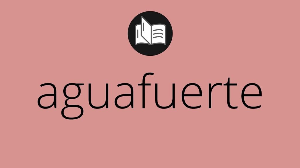 ¿Qué es la aguafuerte?
